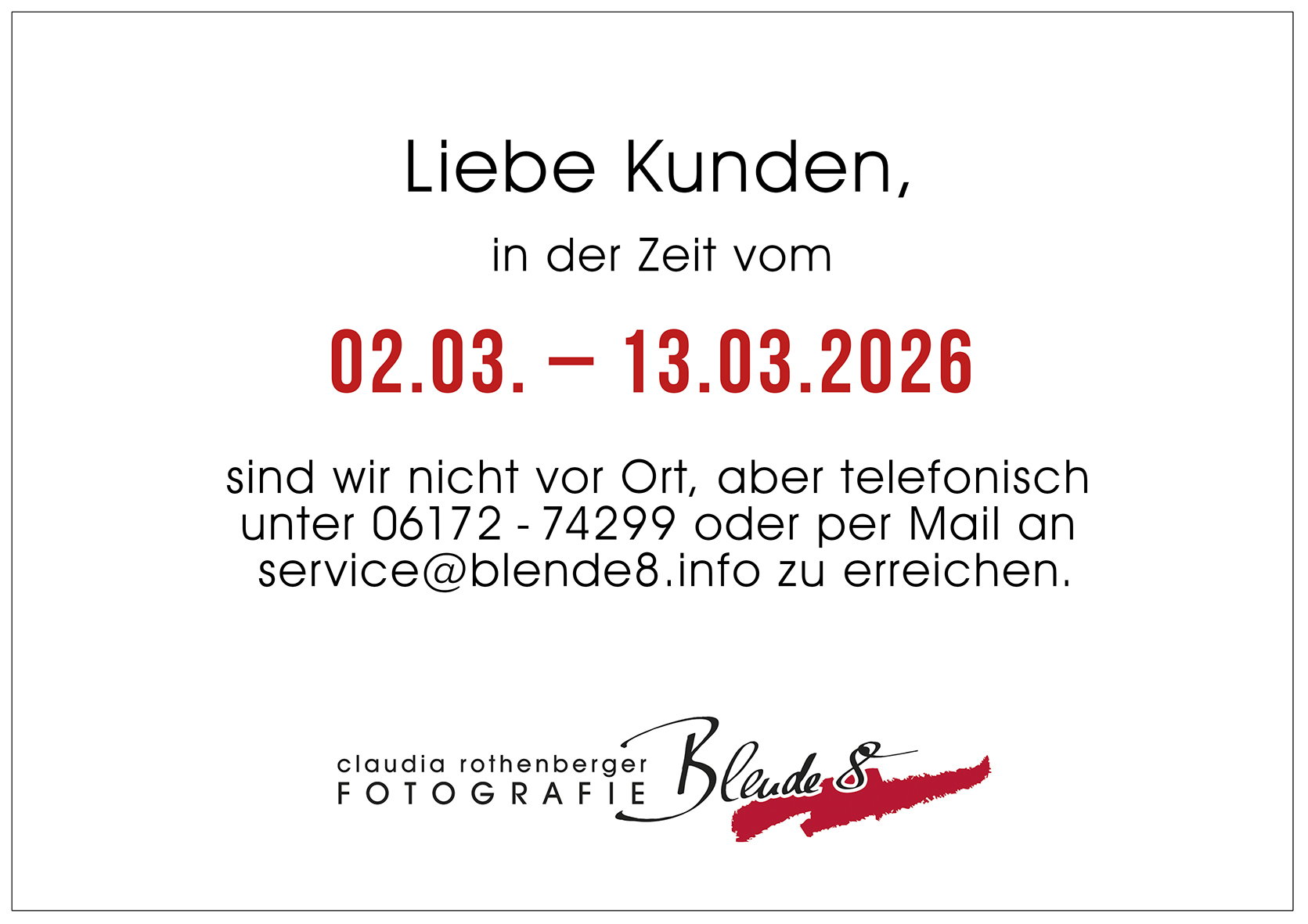 Liebe Kunden, in der Zeit vom 02.03. bis 13.03.2026 sind wir nicht vor Ort, aber telefonisch unter 06172-74299 oder per Mail an service@blende8.info zu erreichen.